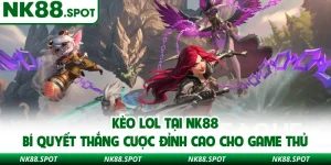 Kèo LOL Tại NK88