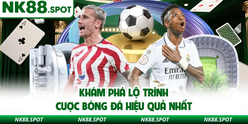 Khám phá lộ trình cược bóng đá hiệu quả nhất