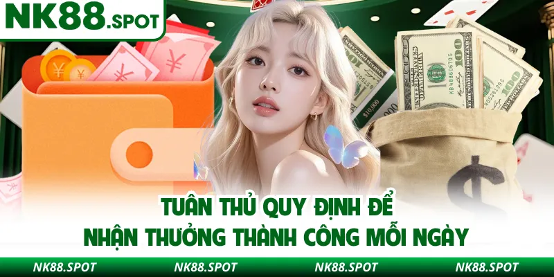 Tuân thủ quy định để nhận thưởng thành công mỗi ngày